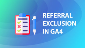 Unwanted referral exclusion in GA4