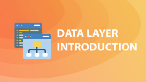 Introduction to GTM data layer for beginners