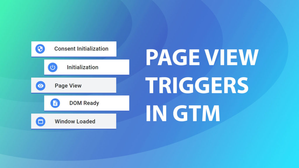 GTM Page view, DOM ready, and Window loaded Explained