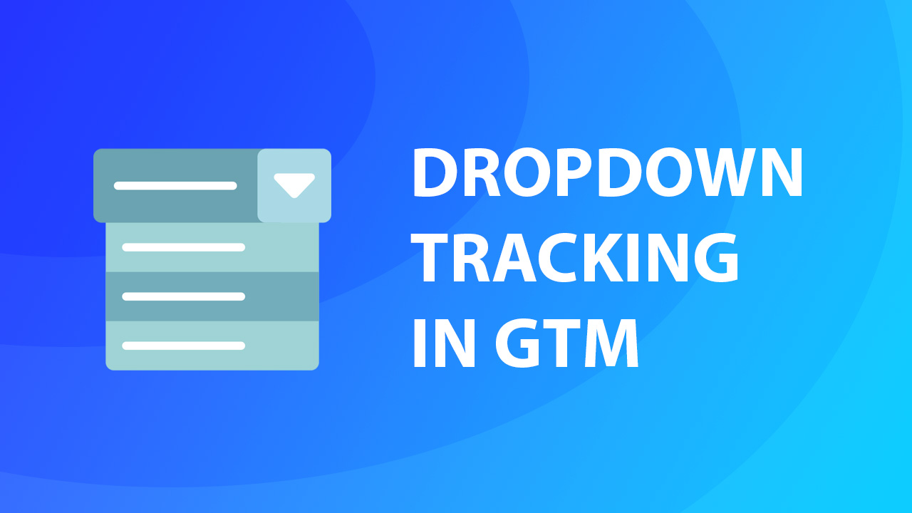 Dropdown field tracking in Google Analytics 4 and GTM